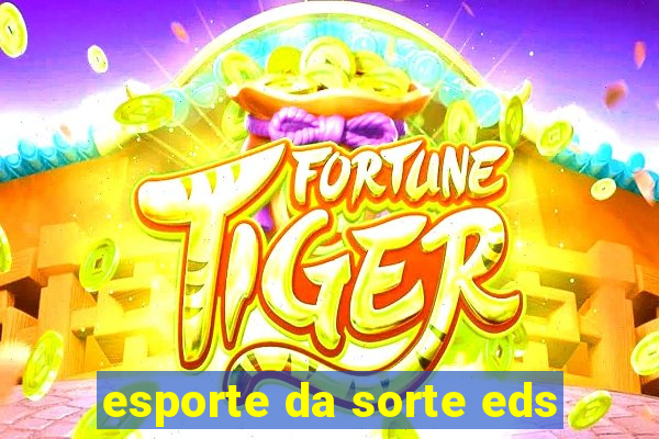 esporte da sorte eds